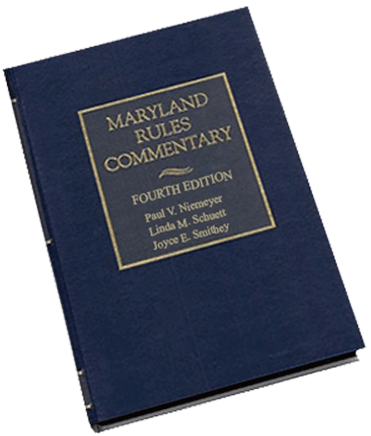 Maryland Rules Commentary, Fourth Edition, by Paul V. Niemeyer, Linda M. Schuett, and Joyce E. Smithey